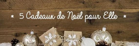 5 cadeaux de Noël pour Elle