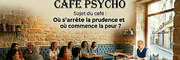 CAFÉ PSYCHO: OU S'ARRÊTE LA PRUDENCE, OU COMMENCE LA PEUR ?